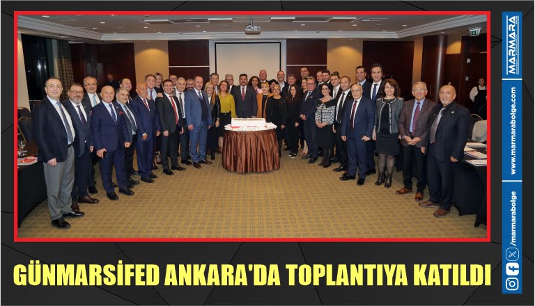 GÜNMARSİFED ANKARA’DA TOPLANTIYA KATILDI