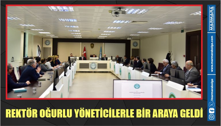 REKTÖR OĞURLU YÖNETİCİLERLE BİR ARAYA GELDİ