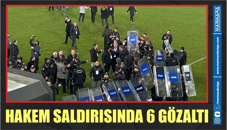 HAKEM SALDIRISINDA 6 GÖZALTI