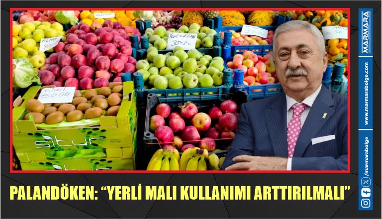 PALANDÖKEN: “YERLİ MALI KULLANIMI ARTTIRILMALI”