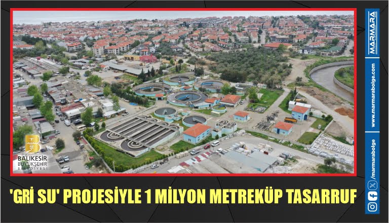 ‘GRİ SU’ PROJESİYLE 1 MİLYON METREKÜP TASARRUF