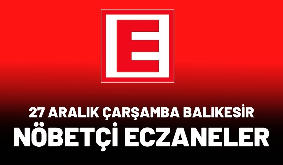 27 ARALIK 2023 BALIKESİR NÖBETÇİ ECZANELER