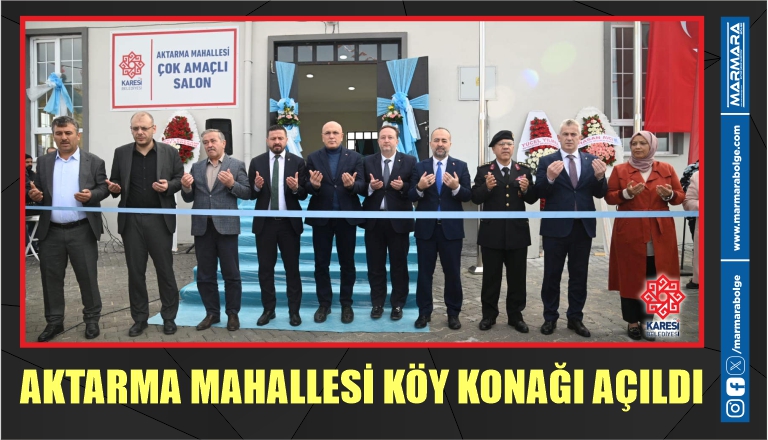 AKTARMA MAHALLESİ KÖY KONAĞI AÇILDI