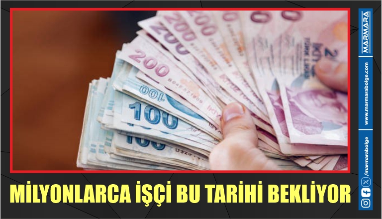 MİLYONLARCA İŞÇİ BU TARİHİ BEKLİYOR