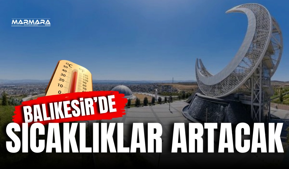 SICAKLIKLAR ARTACAK!