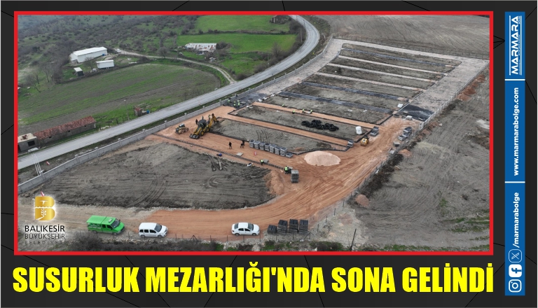 SUSURLUK MEZARLIĞI’NDA SONA GELİNDİ