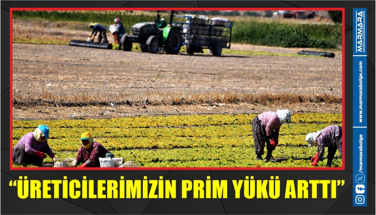 “ÜRETİCİLERİMİZİN PRİM YÜKÜ ARTTI”