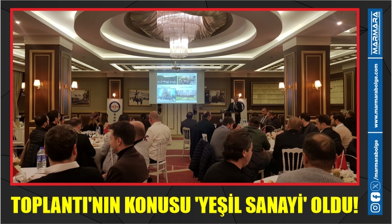 TOPLANTI’NIN KONUSU ‘YEŞİL SANAYİ’ OLDU!