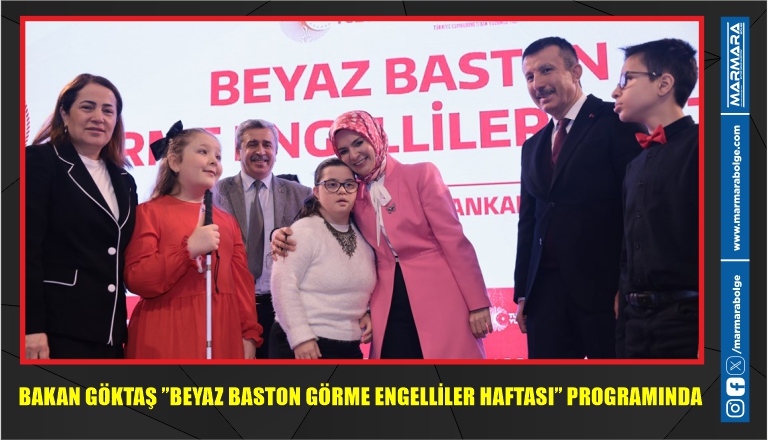 BAKAN GÖKTAŞ” BEYAZ BASTON GÖRME ENGELLİLER HAFTASI” PROGRAMINDA