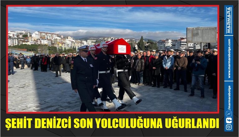 ŞEHİT DENİZCİ SON YOLCULUĞUNA UĞURLANDI