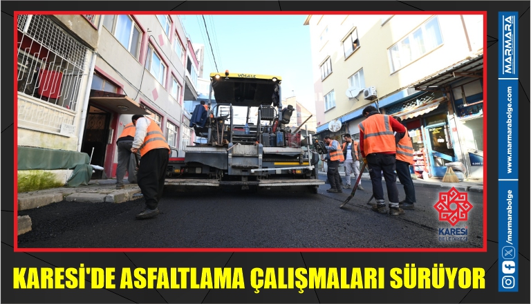  KARESİ’DE ASFALTLAMA ÇALIŞMALARI SÜRÜYOR