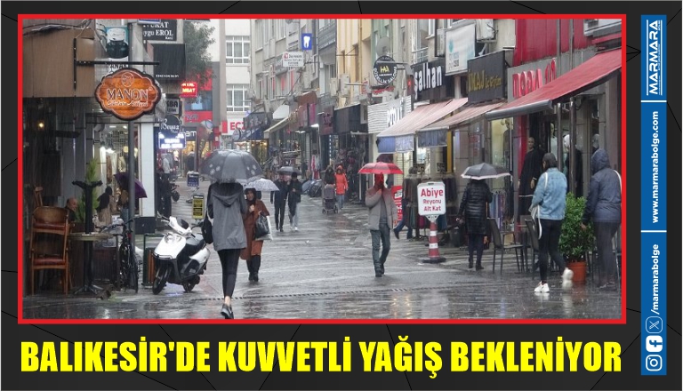 BALIKESİR’DE KUVVETLİ YAĞIŞ BEKLENİYOR