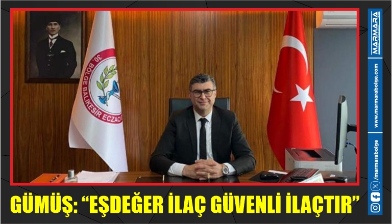 GÜMÜŞ: “EŞDEĞER İLAÇ GÜVENLİ İLAÇTIR”