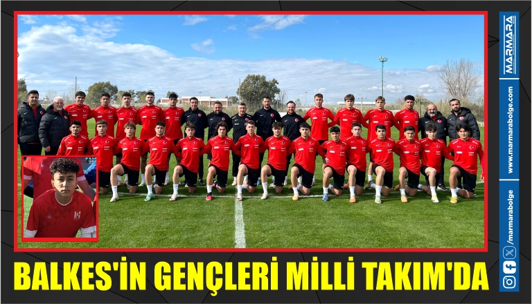 BALKES’İN GENÇLERİ MİLLİ TAKIM’DA