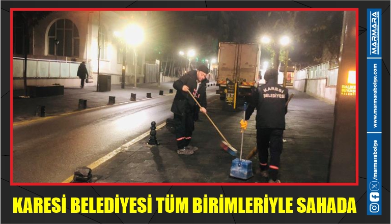 KARESİ BELEDİYESİ TÜM BİRİMLERİYLE SAHADA