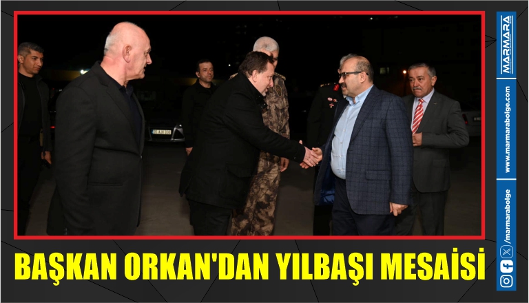 BAŞKAN ORKAN’DAN YILBAŞI MESAİSİ