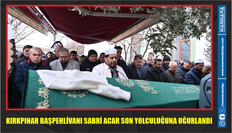 KIRKPINAR BAŞPEHLİVANI SABRİ ACAR SON YOLCULUĞUNA UĞURLANDI