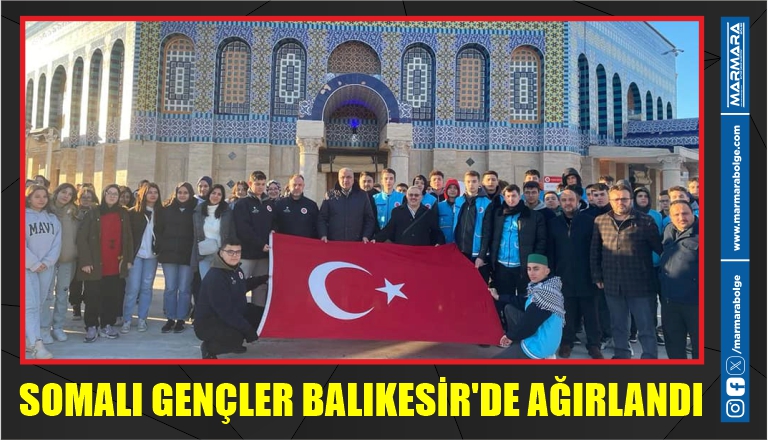 SOMALI GENÇLER BALIKESİR’DE AĞIRLANDI