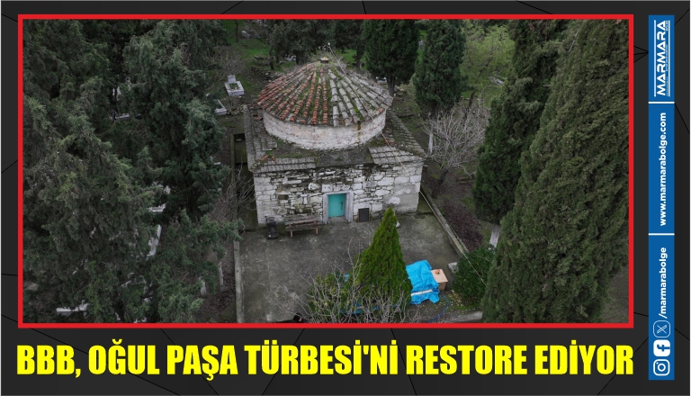 BBB, OĞUL PAŞA TÜRBESİ’Nİ RESTORE EDİYOR