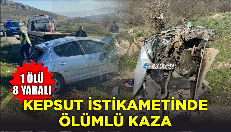 KEPSUT İSTİKAMETİNDE ÖLÜMLÜ KAZA: 1 ÖLÜ, 8 YARALI