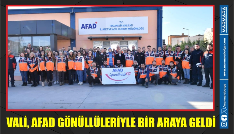 VALİ, AFAD GÖNÜLLÜLERİYLE BİR ARAYA GELDİ