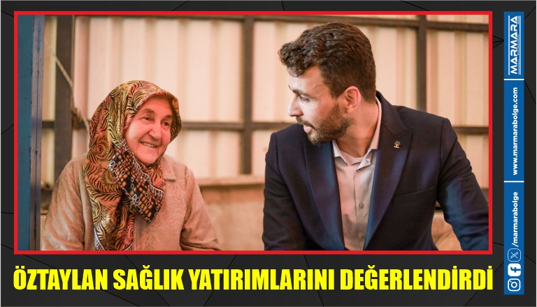 ÖZTAYLAN SAĞLIK YATIRIMLARINI DEĞERLENDİRDİ