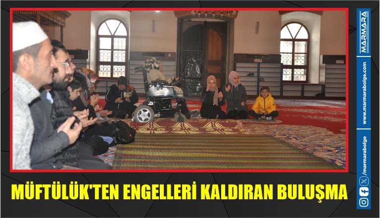 MÜFTÜLÜK’TEN ENGELLERİ KALDIRAN BULUŞMA