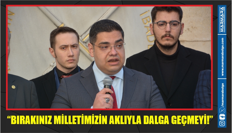 “BIRAKINIZ MİLLETİMİZİN AKLIYLA DALGA GEÇMEYİ!”