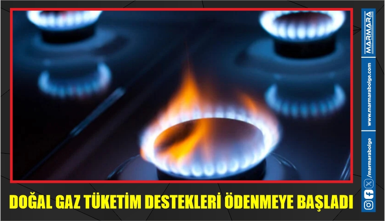 DOĞAL GAZ TÜKETİM DESTEKLERİ ÖDENMEYE BAŞLADI