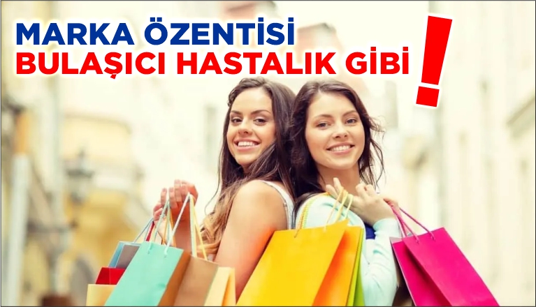 MARKA ÖZENTİSİ BULAŞICI HASTALIK GİBİ