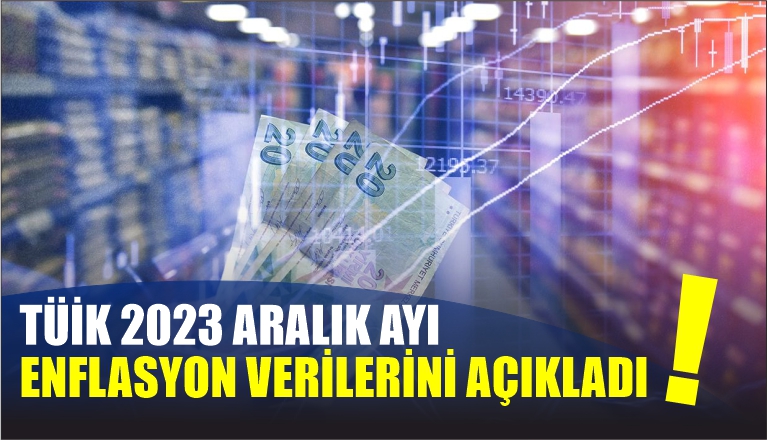 TÜİK 2023 ARALIK AYI ENFLASYON VERİLERİNİ AÇIKLADI