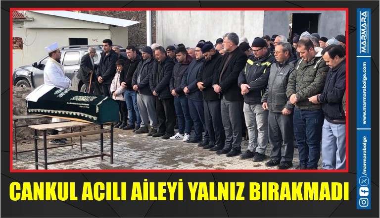 CANKUL ACILI AİLEYİ YALNIZ BIRAKMADI