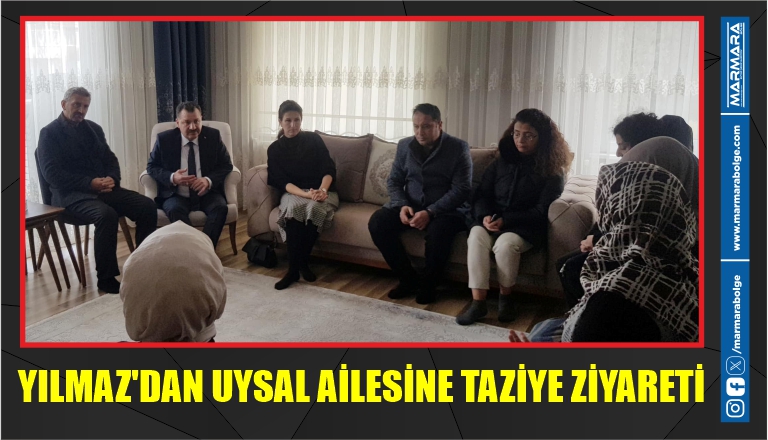 YILMAZ’DAN UYSAL AİLESİNE TAZİYE ZİYARETİ