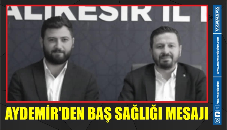 AYDEMİR’DEN BAŞ SAĞLIĞI MESAJI