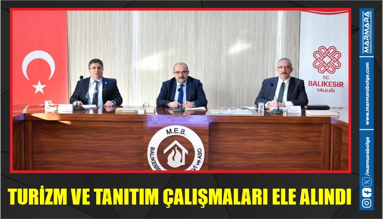 TURİZM VE TANITIM ÇALIŞMALARI ELE ALINDI