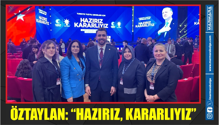 ÖZTAYLAN: “HAZIRIZ, KARARLIYIZ”