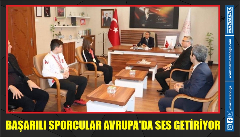 BAŞARILI SPORCULAR AVRUPA’DA SES GETİRİYOR