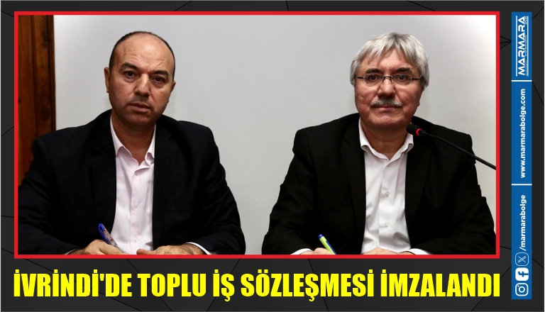 İVRİNDİ’DE TOPLU İŞ SÖZLEŞMESİ İMZALANDI