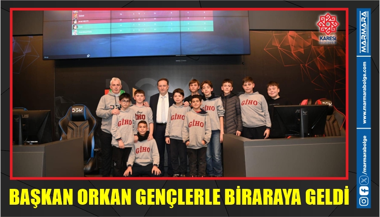 BAŞKAN ORKAN GENÇLERLE BİRARAYA GELDİ