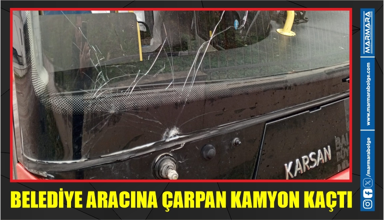 BELEDİYE ARACINA ÇARPAN KAMYON KAÇTI