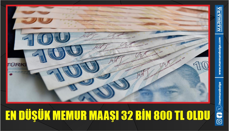 EN DÜŞÜK MEMUR MAAŞI 32 BİN 800 TL OLDU