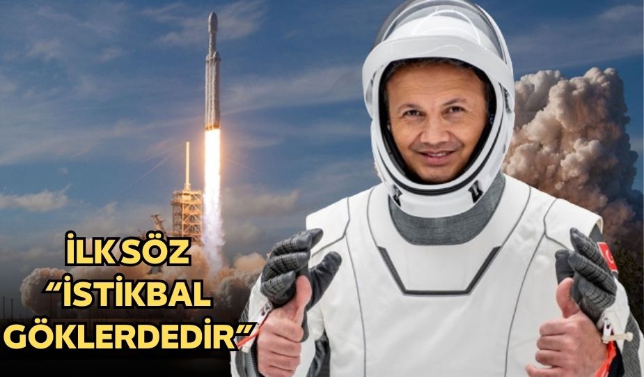 TÜRKİYE’NİN İLK ASTRONOTU ALPER GEZERAVCI’NIN UZAYDAKİ İLK SÖZLERİ