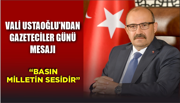 VALİ USTAOĞLU’NDAN GAZETECİLER GÜNÜ MESAJI