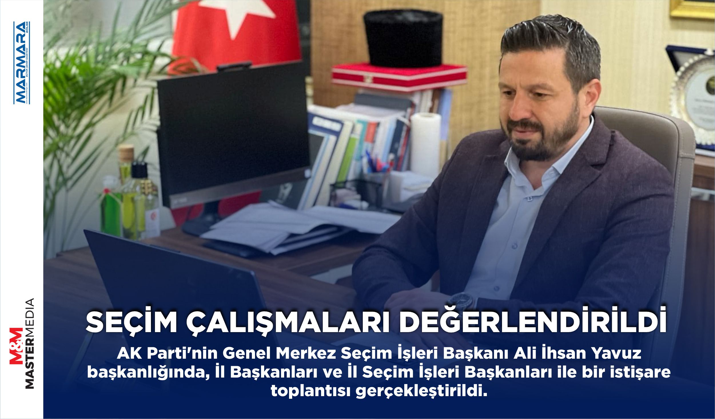 SEÇİM ÇALIŞMALARI DEĞERLENDİRİLDİ