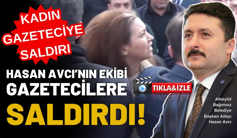 HASAN AVCI’NIN EKİBİ GAZETECİLERE SALDIRDI!