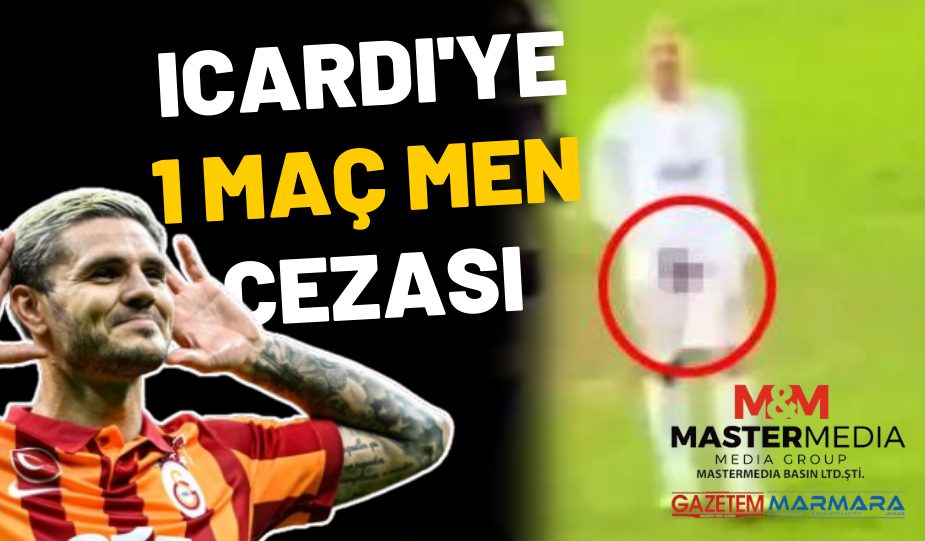 ICARDI’YE 1 MAÇ MEN CEZASI