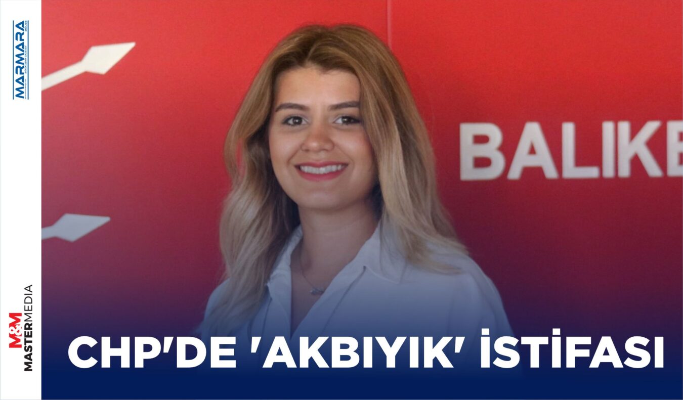 CHP’DE ‘AKBIYIK’ İSTİFASI