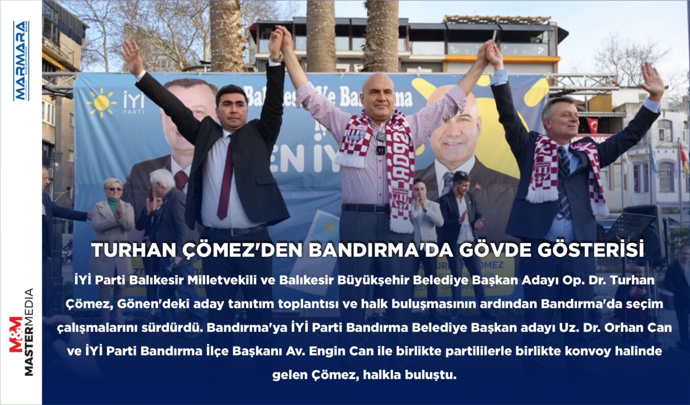 TURHAN ÇÖMEZ’DEN BANDIRMA’DA GÖVDE GÖSTERİSİ