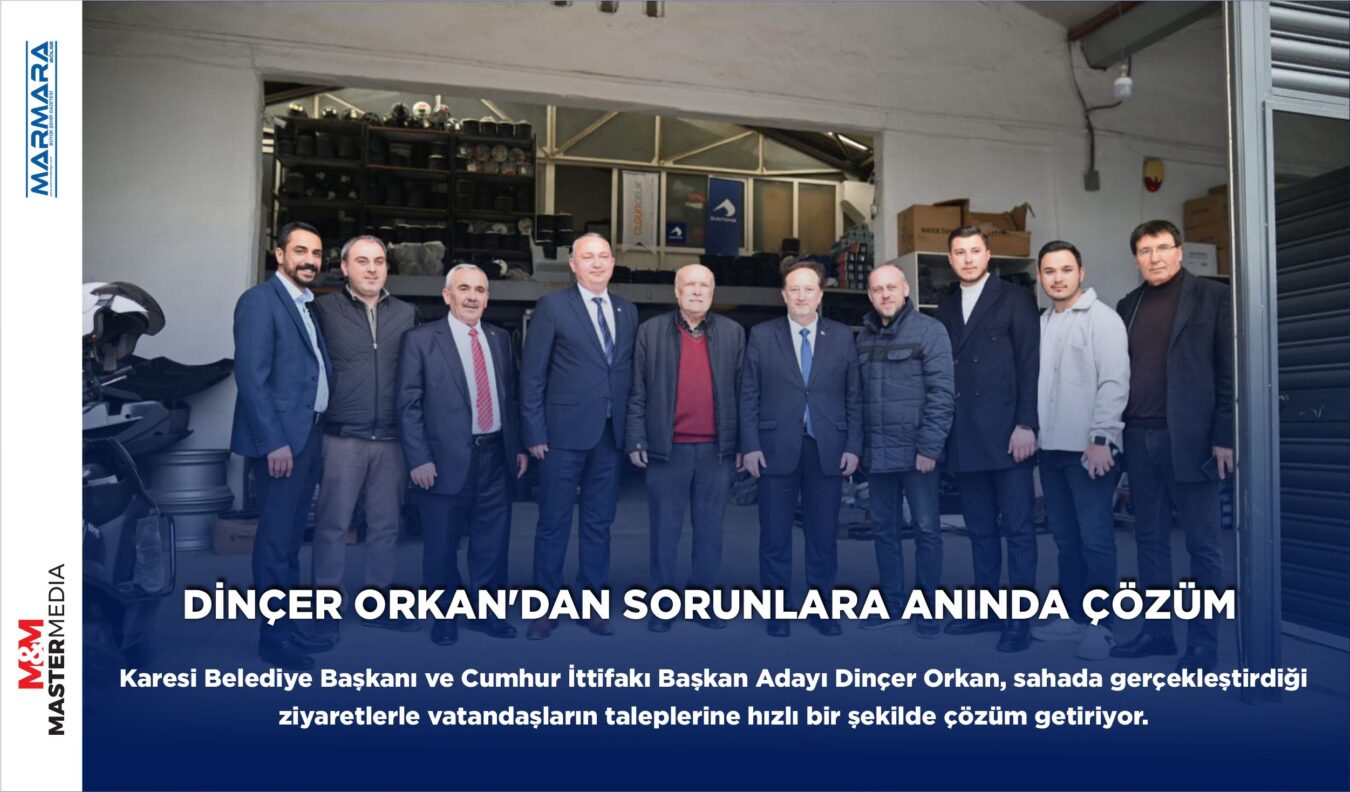 DİNÇER ORKAN’DAN SORUNLARA ANINDA ÇÖZÜM