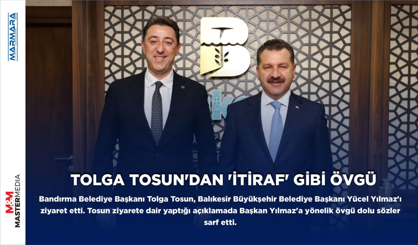 TOLGA TOSUN’DAN ‘İTİRAF’ GİBİ ÖVGÜ